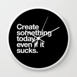 Create something today even if it sucks Wall clock - Image 2